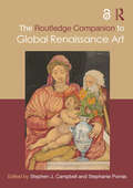The Routledge Companion to Global Renaissance Art (Routledge Art History and Visual Studies Companions)