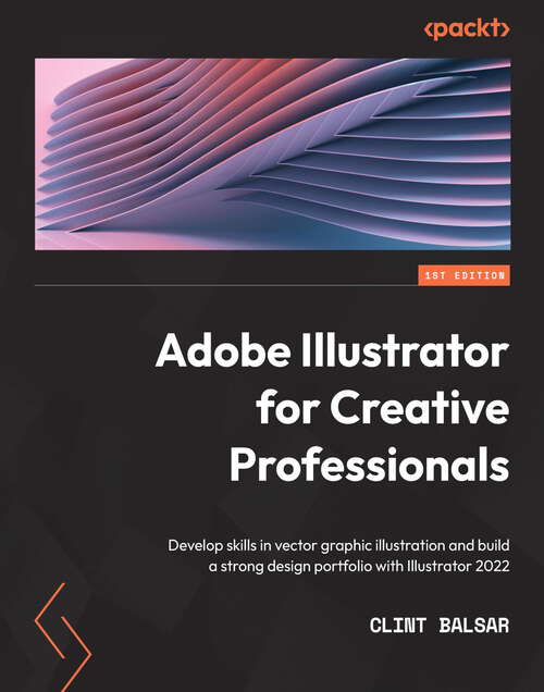 Book cover of Adobe Illustrator for Creative Professionals: Develop skills in vector graphic illustration and build a strong design portfolio with Illustrator 2022