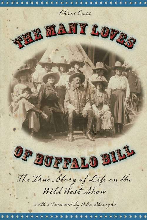 Book cover of Many Loves of Buffalo Bill: The True Of Story Of Life On The Wild West Show (1st Edition)