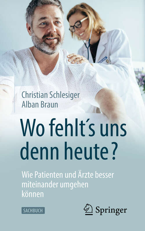 Book cover of "Wo fehlt´s uns denn heute?" Wie Patienten und Ärzte besser miteinander umgehen können (1. Aufl. 2019)