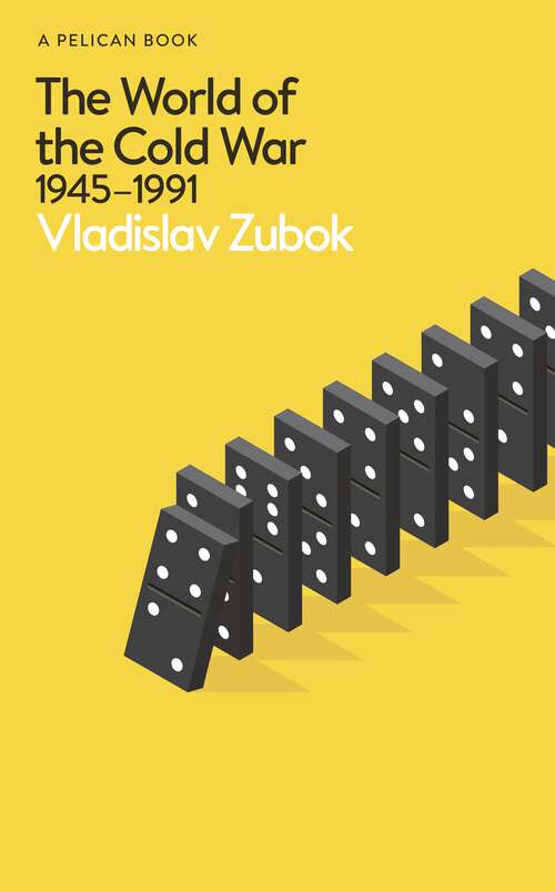 Book cover of The World of the Cold War: 1945-1991 (Pelican Books)