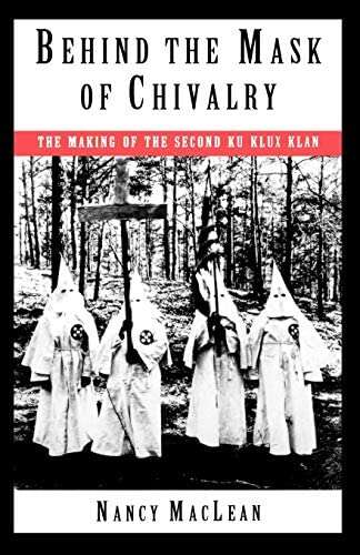 Book cover of Behind the Mask of Chivalry: The Making of the Second Ku Klux Klan