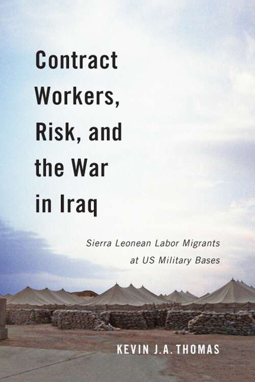 Book cover of Contract Workers, Risk, and the War in Iraq: Sierra Leonean Labor Migrants at US Military Bases (Human Dimensions in Foreign Policy, Military Studies, and Security Studies)