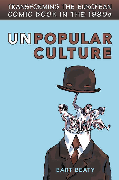 Unpopular Culture: Transforming the European Comic Book in the 1990s