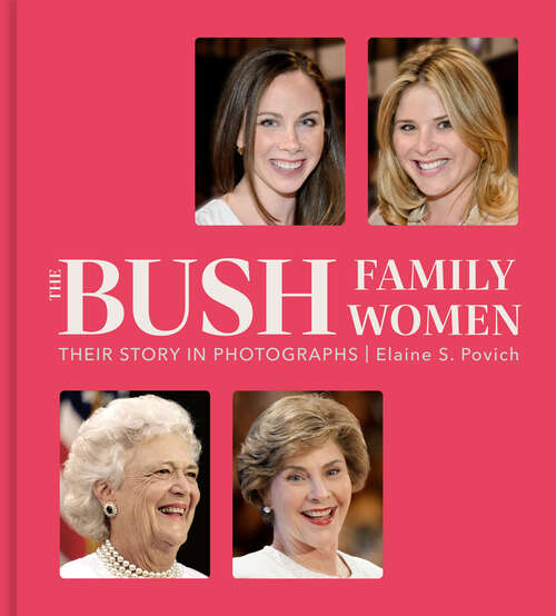Book cover of The Bush Family Women: Their Story in Photographs