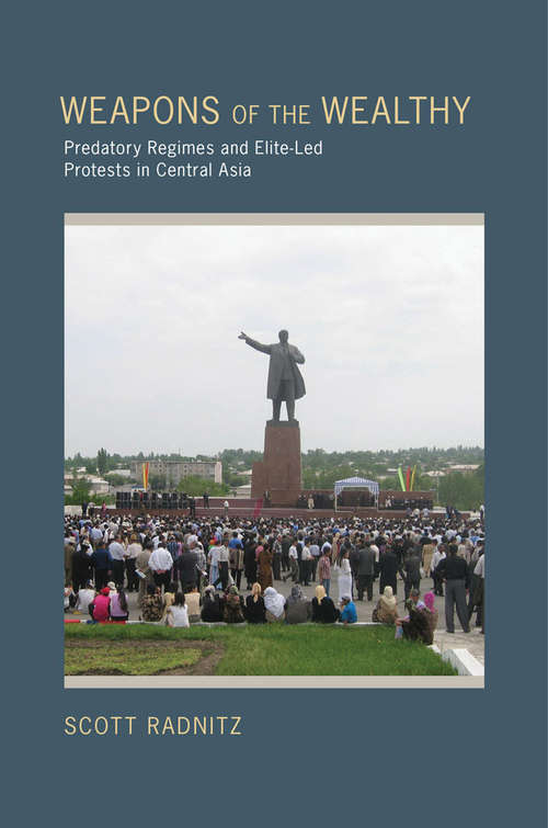 Book cover of Weapons Of The Wealthy: Predatory Regimes and Elite-Led Protests in Central Asia