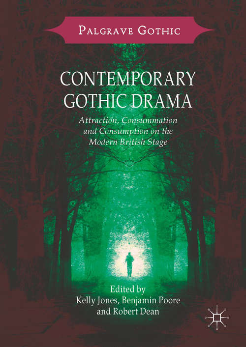 Contemporary Gothic Drama: Attraction, Consummation and Consumption on the Modern British Stage (Palgrave Gothic)