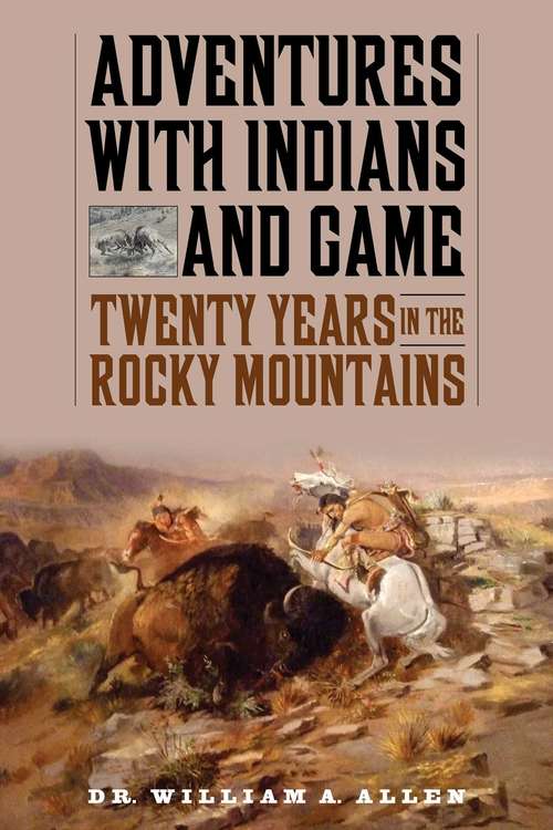Book cover of Adventures with Indians and Game: Twenty Years in the Rocky Mountains