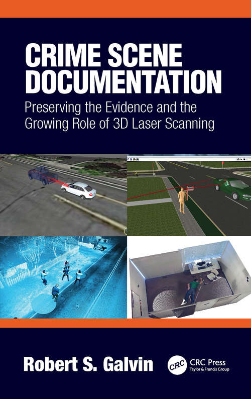 Crime Scene Documentation: Preserving the Evidence and the Growing Role of 3D Laser Scanning