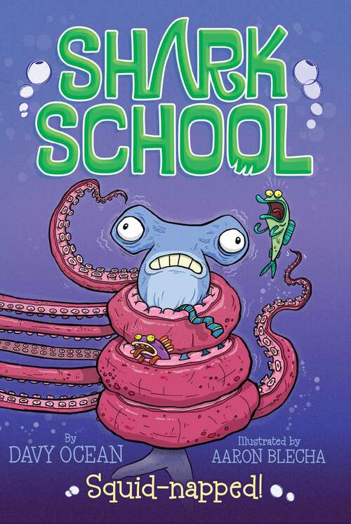 Squid-napped!: Deep-sea Disaster; Lights! Camera! Hammerhead!; Squid-napped; The Boy Who Cried Shark (Shark School  #3)