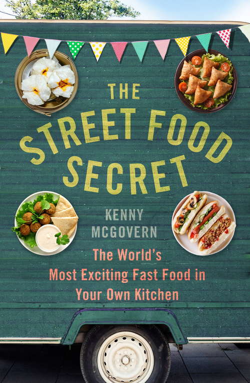 Book cover of The Street Food Secret: The Worlds Most Exciting Fast Food in Your Own Kitchen