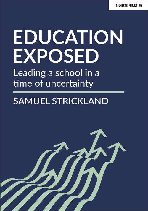Book cover of Education Exposed: Leading a school in a time of uncertainty