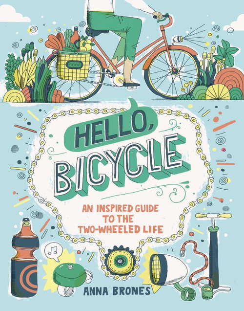 Book cover of Hello, Bicycle: An Inspired Guide to the Two-Wheeled Life