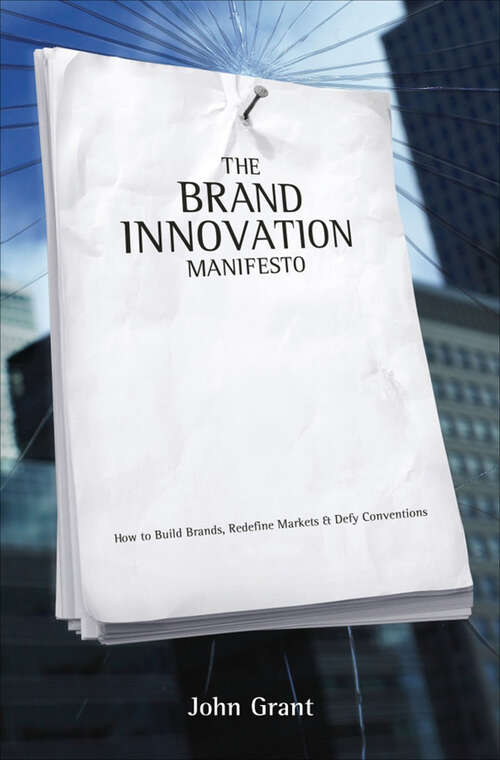 Book cover of The Brand Innovation Manifesto: How to Build Brands, Redefine Markets & Defy Conventions