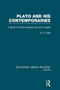 Plato and His Contemporaries: A Study in Fourth Century Life and Thought (Routledge Library Editions: Plato)