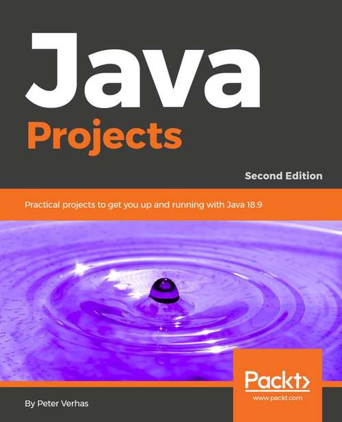 Book cover of Java Projects: Learn the fundamentals of Java 11 programming by building industry grade practical projects, 2nd Edition (2)