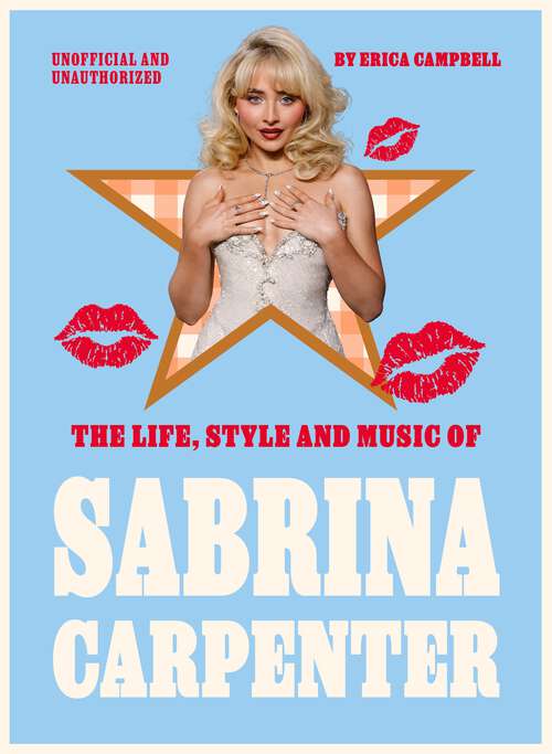 Book cover of The Life, Style and Music of Sabrina Carpenter: Pop Sensation and Short 'n' Sweet Icon (Pop Icons)