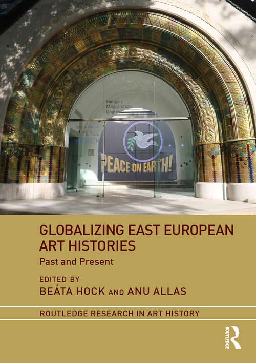 Book cover of Globalizing East European Art Histories: Past and Present (Routledge Research in Art History)