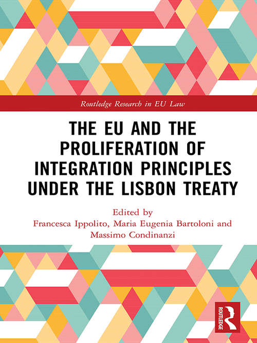 Book cover of The EU and the Proliferation of Integration Principles under the Lisbon Treaty (Routledge Research in EU Law)