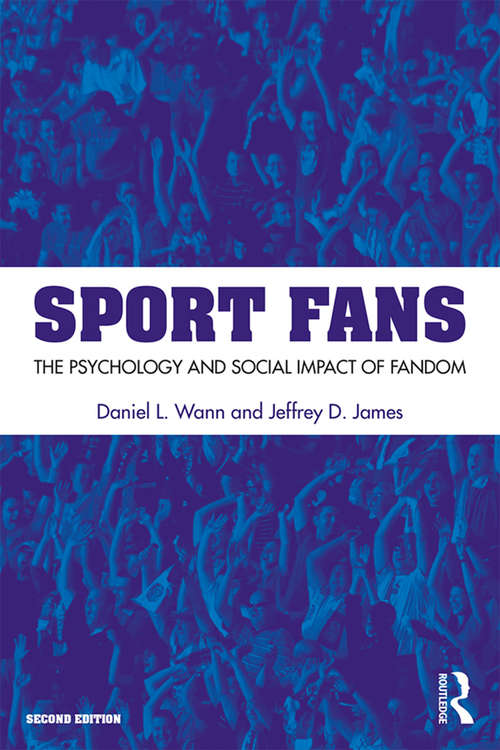 Book cover of Sport Fans: The Psychology and Social Impact of Fandom