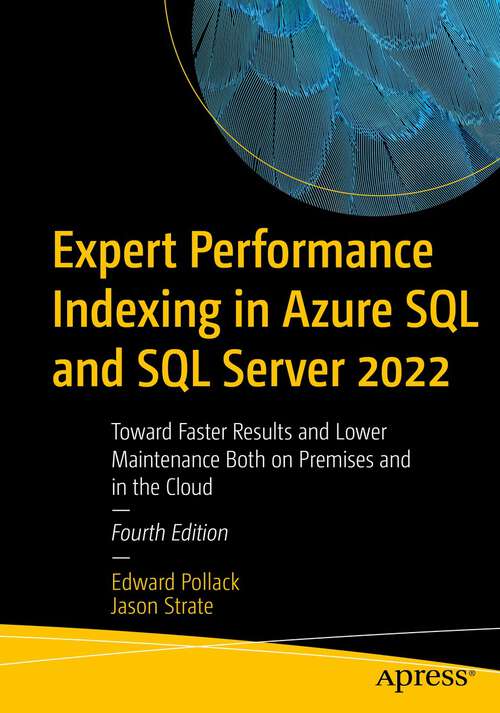 Book cover of Expert Performance Indexing in Azure SQL and SQL Server 2022: Toward Faster Results and Lower Maintenance Both on Premises and in the Cloud (4th ed.)