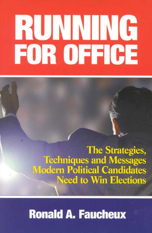 Book cover of Running for Office: The Strategies, Techniques and Messages Modern Political Candidates Need To Win Elections