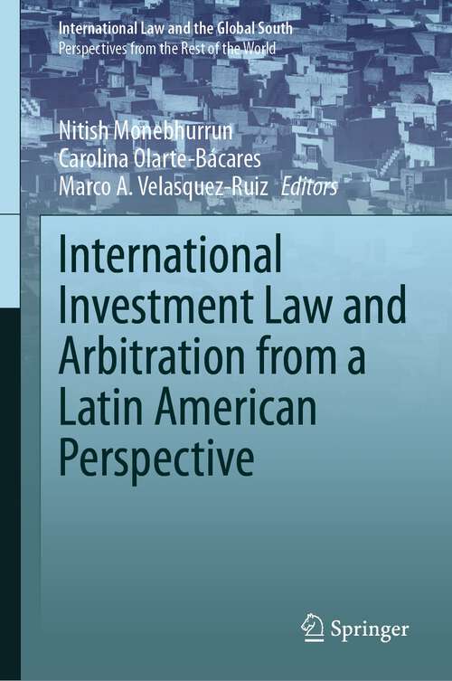 Book cover of International Investment Law and Arbitration from a Latin American Perspective (2024) (International Law and the Global South)