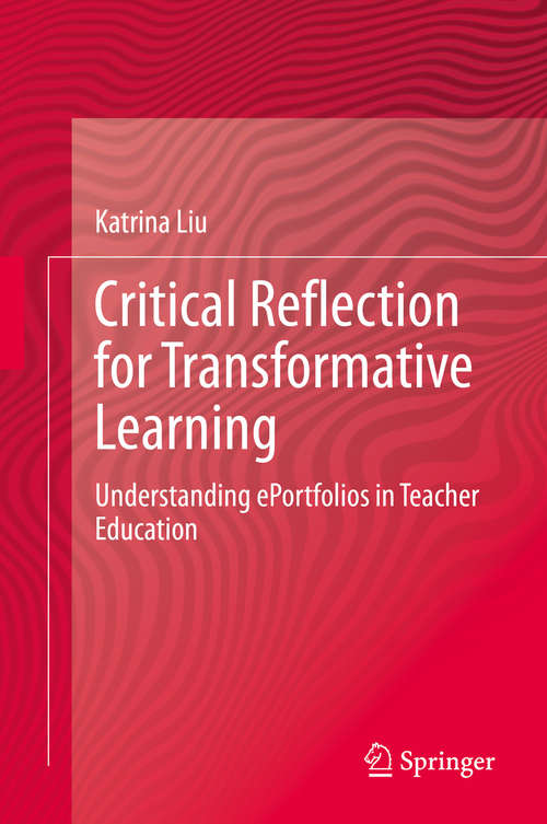 Book cover of Critical Reflection for Transformative Learning: Understanding e-Portfolios in Teacher Education (1st ed. 2020)