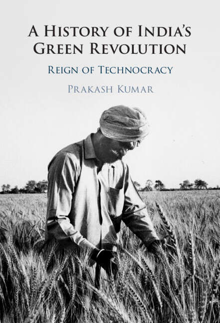 Book cover of A History of India's Green Revolution: Reign of Technocracy