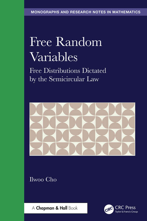 Book cover of Free Random Variables: Free Distributions Dictated by the Semicircular Law (1) (Chapman & Hall/CRC Monographs and Research Notes in Mathematics)