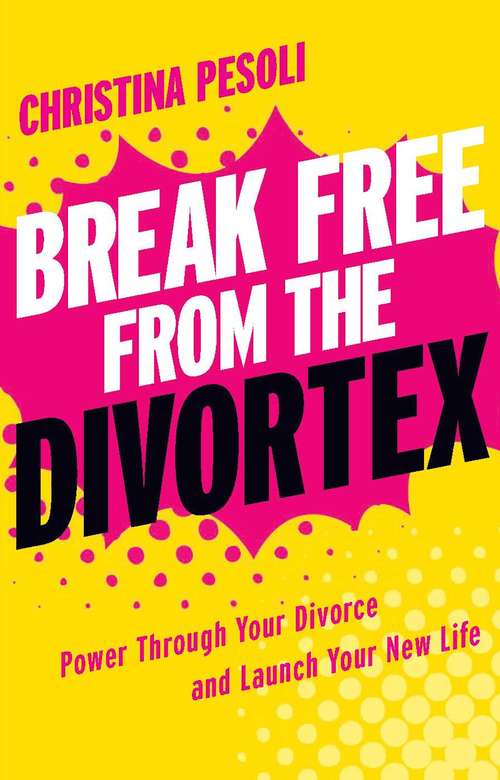 Book cover of Break Free from the Divortex: Power Through Your Divorce and Launch Your New Life