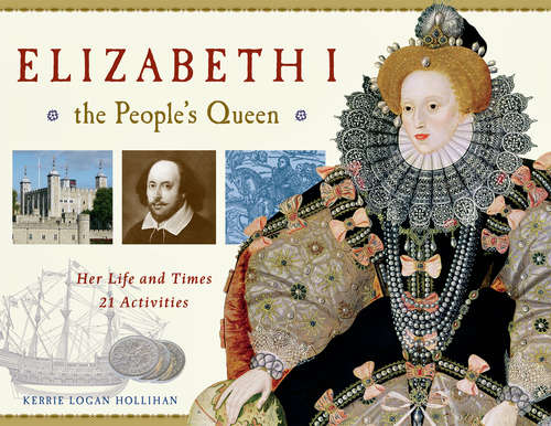 Book cover of Elizabeth I, the People's Queen: Her Life and Times, 21 Activities