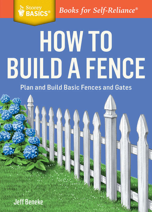 Book cover of How to Build a Fence: Plan and Build Basic Fences and Gates. A Storey BASICS® Title (Storey Basics)