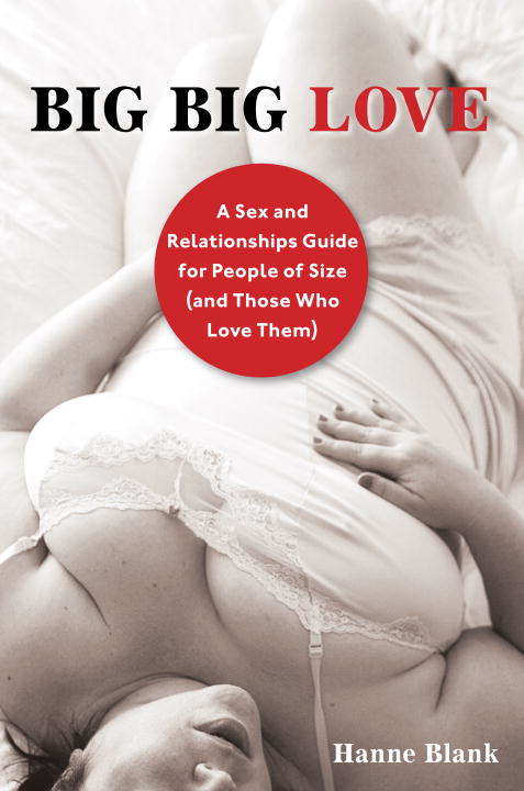Book cover of Big Big Love, Revised: A Sex and Relationships Guide for People of Size (and Those Who Love Them)