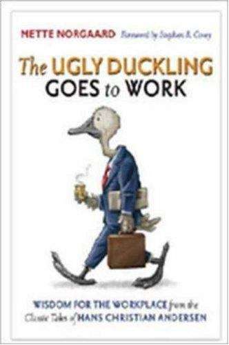 Book cover of The Ugly Duckling Goes to Work: Wisdom for the Workplace from the Classic Tales of Hans Christian Andersen