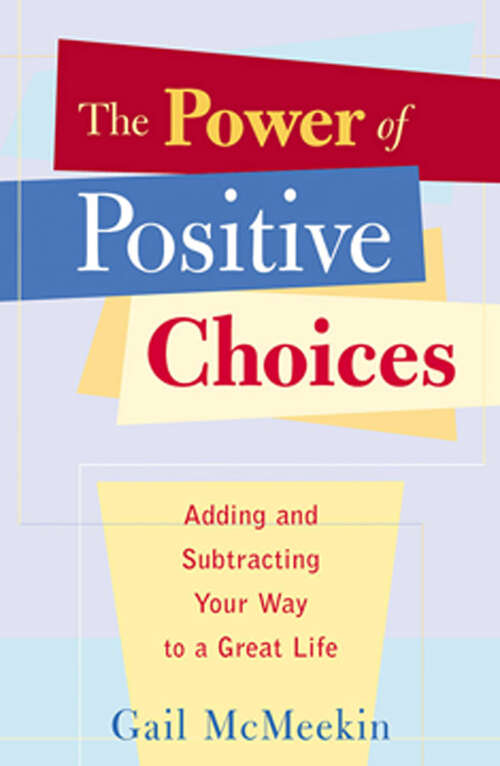 Book cover of The Power of Positive Choices: Adding and Subtracting Your Way to a Great Life