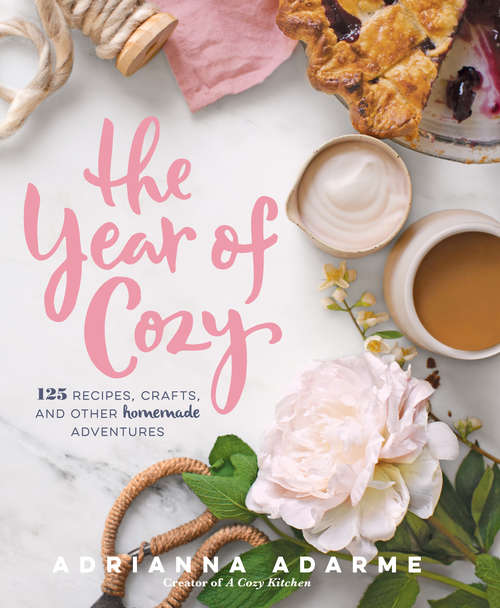 Book cover of The Year of Cozy: 125 Recipes, Crafts, and Other Homemade Adventures