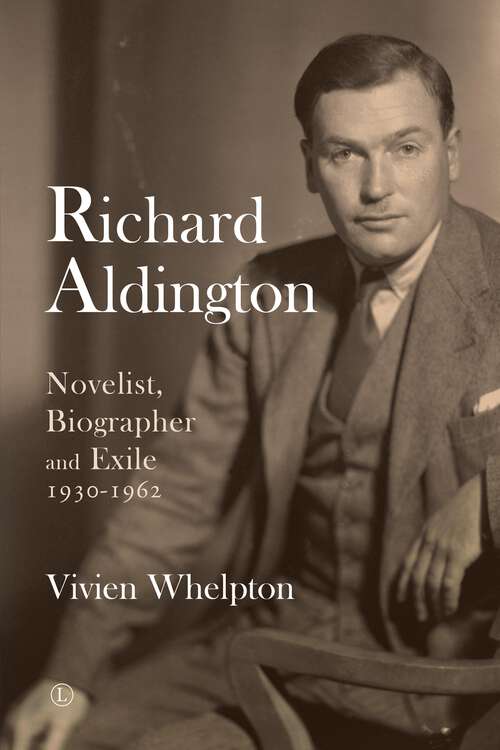 Book cover of Richard Aldington: Novelist, Biographer and Exile 1930-1962 (1)