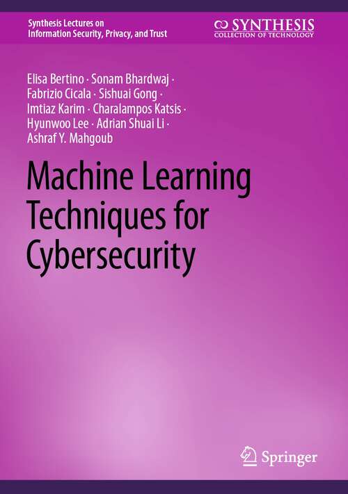 Book cover of Machine Learning Techniques for Cybersecurity (1st ed. 2023) (Synthesis Lectures on Information Security, Privacy, and Trust)