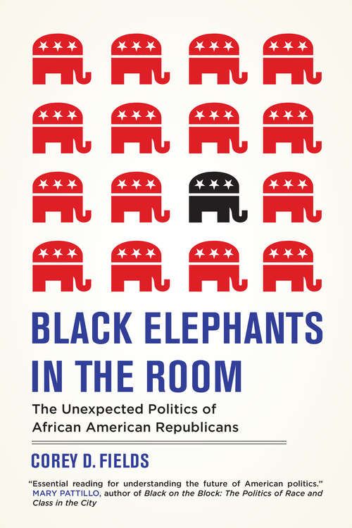 Book cover of Black Elephants in the Room: The Unexpected Politics of African American Republicans