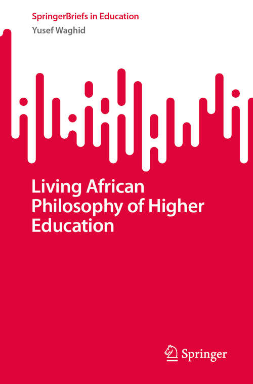 Book cover of Living African Philosophy of Higher Education (SpringerBriefs in Education)