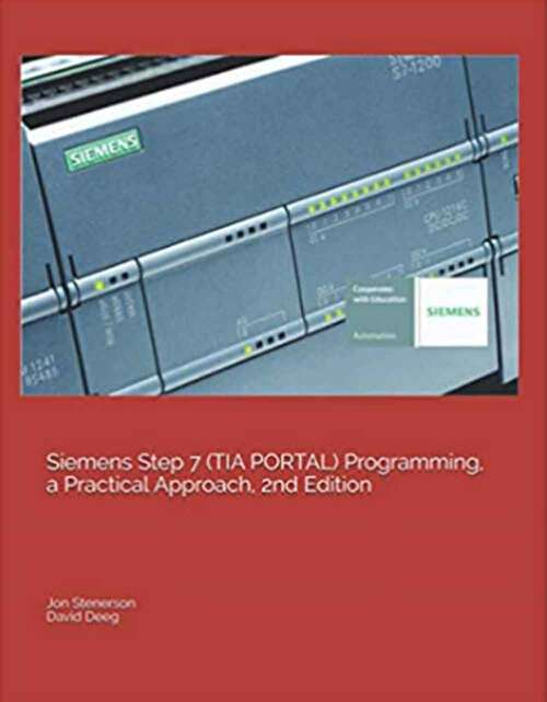 Siemens Step 7 (tia Portal) Programming, A Practical Approach, 2nd Edition