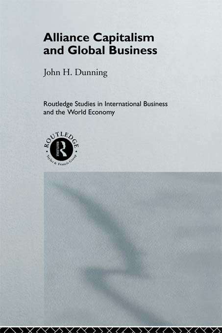 Alliance Capitalism and Global Business (Routledge Studies in International Business and the World Economy #No.7)