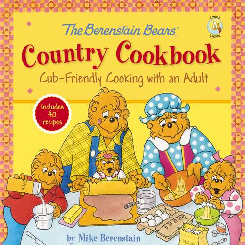 Book cover of The Berenstain Bears' Country Cookbook: Cub-Friendly Cooking with an Adult (Berenstain Bears/Living Lights: A Faith Story)
