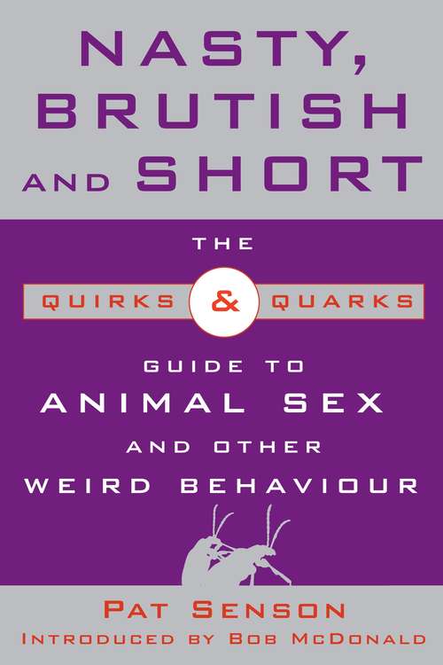 Book cover of Nasty, Brutish, and Short: The Quirks and Quarks Guide to Animal Sex and Other Weird Behaviour