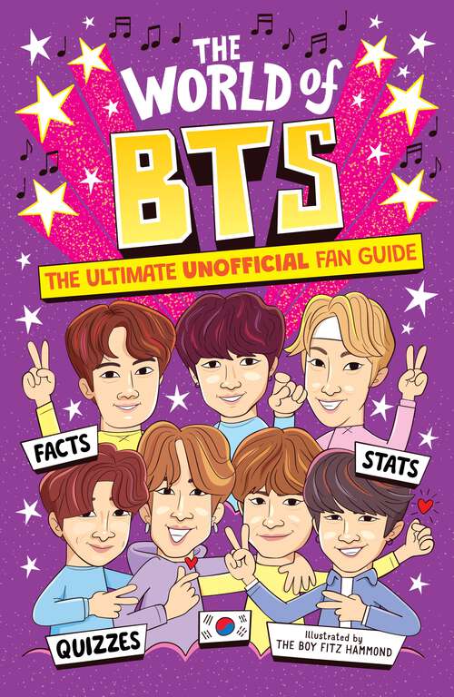 Book cover of The World of BTS: The Ultimate Unofficial Fan Guide Packed with Facts, Stats and Quizzes (The World Of #3)