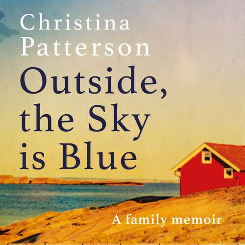 Book cover of Outside, the Sky is Blue: A Family Memoir