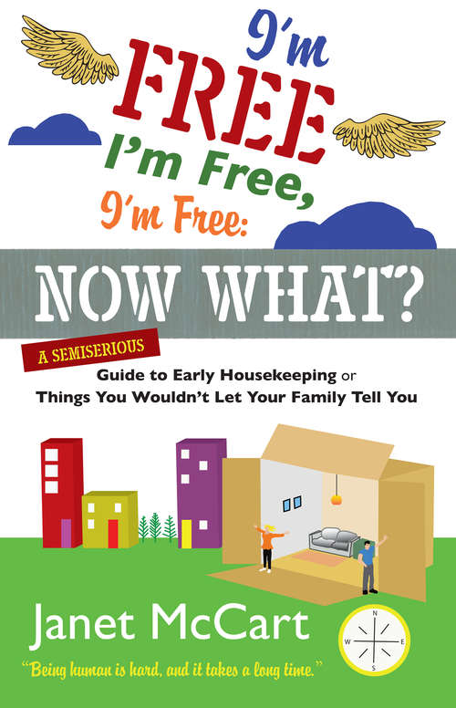 Book cover of I'm Free, I'm Free, I'm Free: A Semiserious Guide to Early Housekeeping, or Things You Wouldn't Let Your Family Tell You