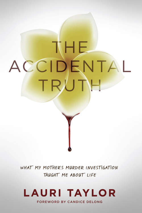 The Accidental Truth: What My Mother's Murder Taught Me About Life