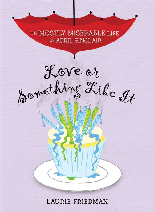Book cover of Love or Something Like It (The Mostly Miserable Life of April Sinclair #4)